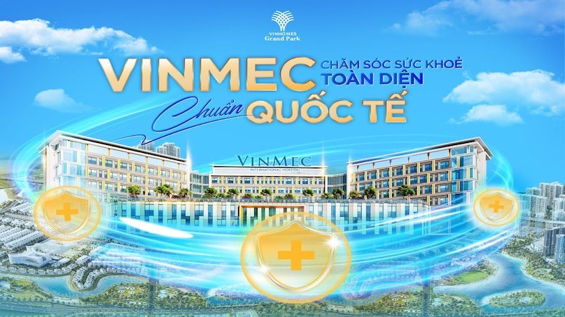 BỆNH VIỆN VINMEC GRAND PARK – TRUNG TÂM Y TẾ TIÊU CHUẨN QUỐC TẾ TẠI VINHOMES GRAND PARK