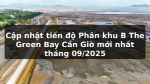 Cập nhật tiến độ Phân khu B The Green Bay Cần Giờ mới nhất tháng 09/2025