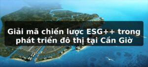 Giải mã chiến lược ESG++ trong phát triển đô thị tại Cần Giờ
