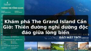 Khám phá The Grand Island Cần Giờ: Thiên đường nghỉ dưỡng độc đáo giữa lòng biển