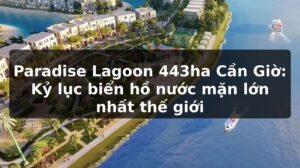 Paradise Lagoon 443ha Cần Giờ: Kỷ lục biển hồ nước mặn lớn nhất thế giới