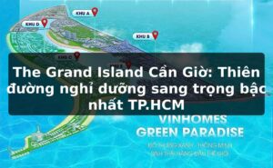 The Grand Island Cần Giờ: Thiên đường nghỉ dưỡng sang trọng bậc nhất TP.HCM